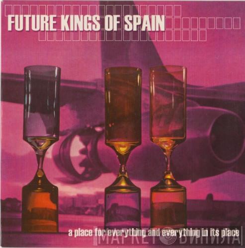 Future Kings Of Spain - A Place For Everything And Everything In Its Place