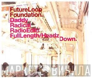 Future Loop Foundation - Daddy Radical