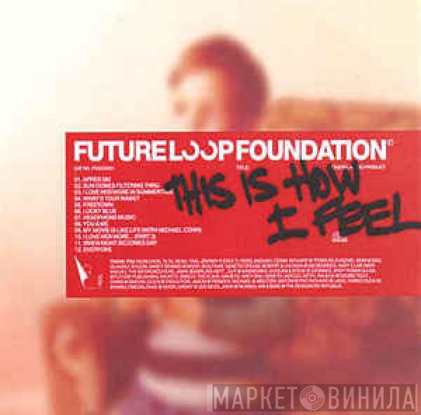 Future Loop Foundation - This Is How I Feel