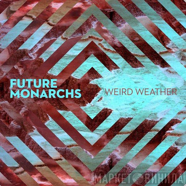 Future Monarchs - Weird Weather