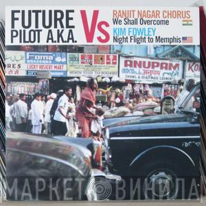 Future Pilot A.K.A., Ranjit Nagar Chorus, Kim Fowley - We Shall Overcome / Night Flight To Memphis