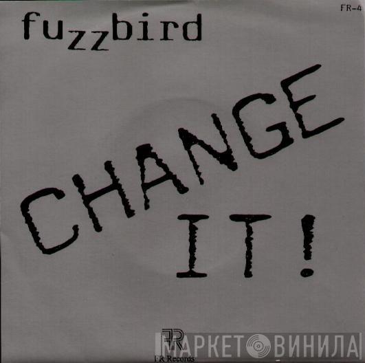 Fuzzbird - Change It!