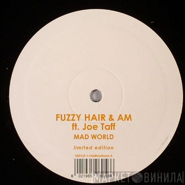 Fuzzy Hair, AM , Joe Taffi - Mad World