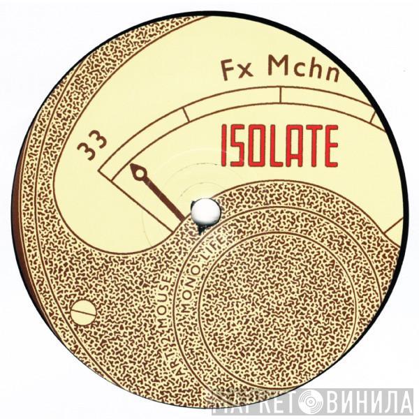 Fx Mchn - Isolate