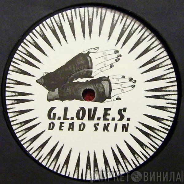 G.L.O.V.E.S. - Dead Skin