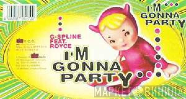 G-Spline, Royce  - I'm Gonna Party