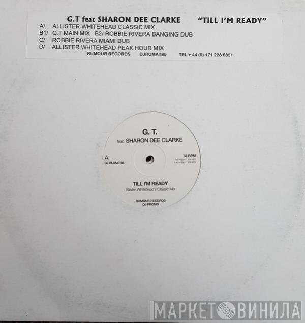 G.T., Sharon Dee Clarke - Till I'm Ready