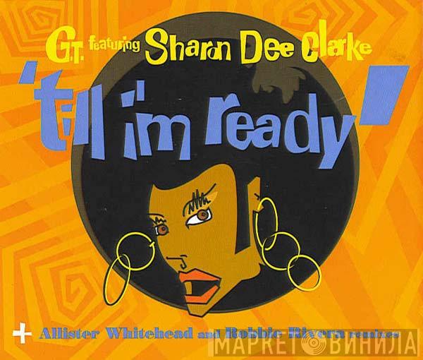 G.T., Sharon Dee Clarke - Till I'm Ready