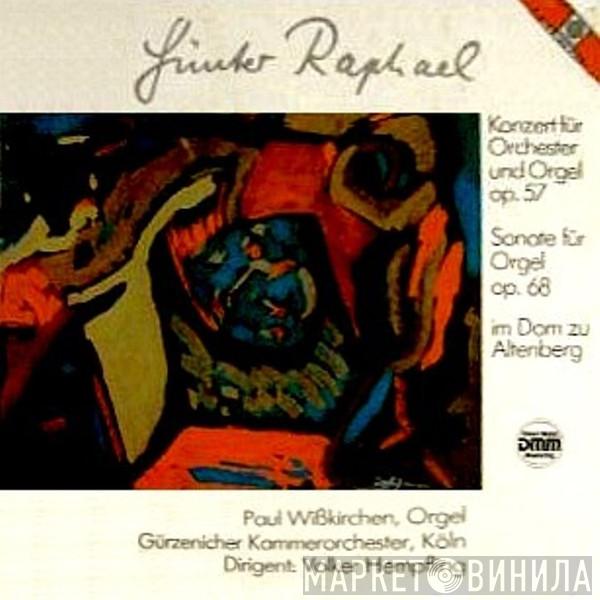 Günter Raphael, Paul Wißkirchen, Gürzenich Kammerorchester, Volker Hempfling - Konzert Für Orchester Und Orgel Op. 57 / Sonate Für Orgel Op. 68 (Im Dom Zu Altenberg)