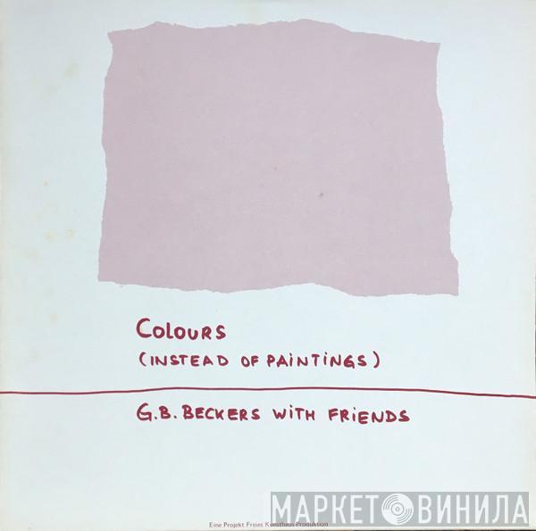 Günther Beckers, G. B. Beckers With Friends - Colours (Instead Of Paintings)