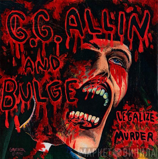 GG Allin, Bulge - Legalize Murder