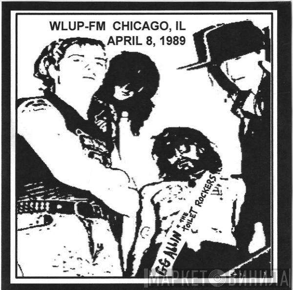  GG Allin  - WLUP-FM Chicago, IL April 8-9, 1989