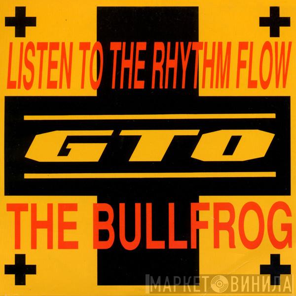  GTO  - Listen To The Rhythm Flow / The Bullfrog