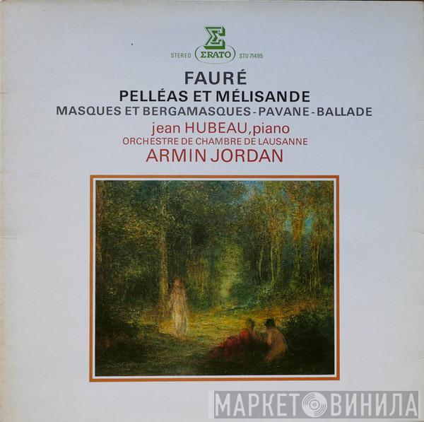 Gabriel Fauré, Jean Hubeau, Orchestre De Chambre De Lausanne, Armin Jordan - Pelléas Et Mélisande / Masques Et Bergamasques - Pavane - Ballade