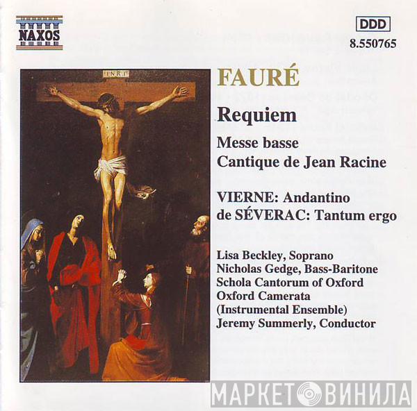 Gabriel Fauré, Louis Vierne, Déodat De Séverac, Lisa Beckley, Nicholas Gedge, Schola Cantorum of Oxford, Oxford Camerata, Jeremy Summerly - Requiem • Messe Basse • Cantique De Jean Racine / Andantino / Tantum Ergo