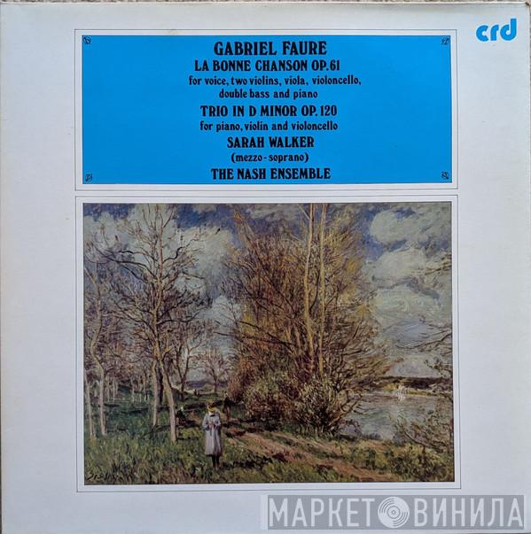 Gabriel Fauré, Sarah Walker , The Nash Ensemble - La Bonne Chanson Op. 61 / Trio In D Minor Op. 120