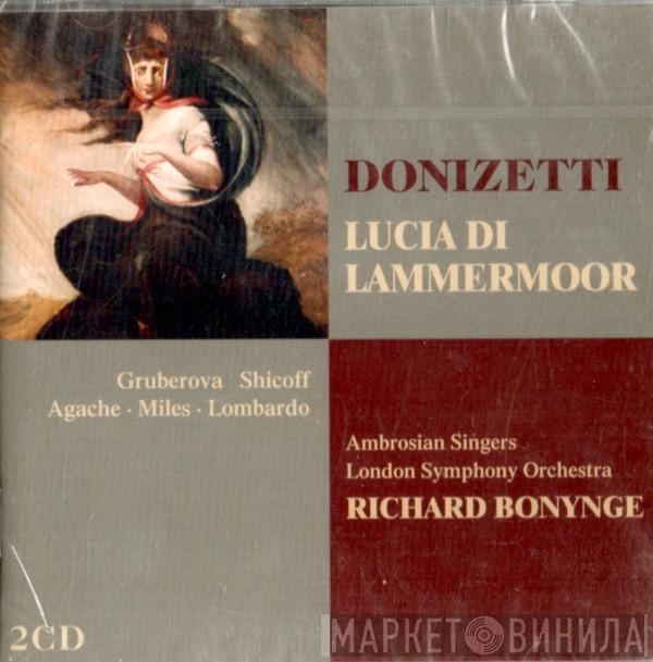 - Gaetano Donizetti • Edita Gruberova • Neil Shicoff • Alexandru Agache • Alastair Miles • Bernard Lombardo • The Ambrosian Singers • The London Symphony Orchestra  Richard Bonynge  - Lucia Di Lammermoor