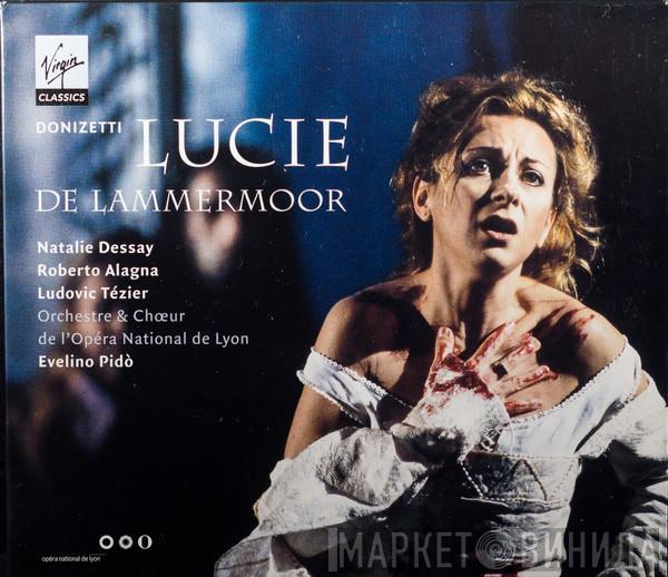 - Gaetano Donizetti , Natalie Dessay , Roberto Alagna , Ludovic Tézier & Orchestre De L'Opéra De Lyon , Chœurs De L'Opéra De Lyon  Evelino Pidò  - Lucie De Lammermoor