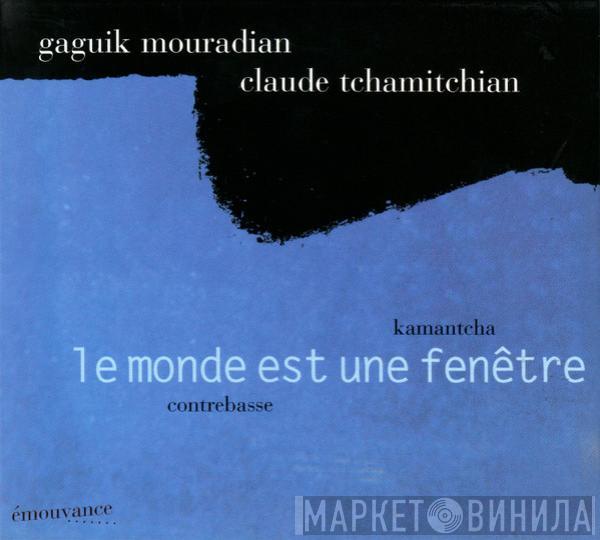 Gaguik Mouradian, Claude Tchamitchian - Le Monde Est Une Fenêtre