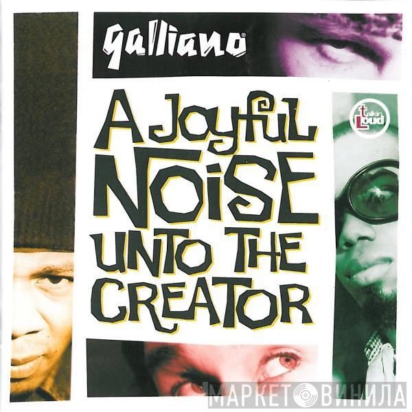 Galliano - A Joyful Noise Unto The Creator