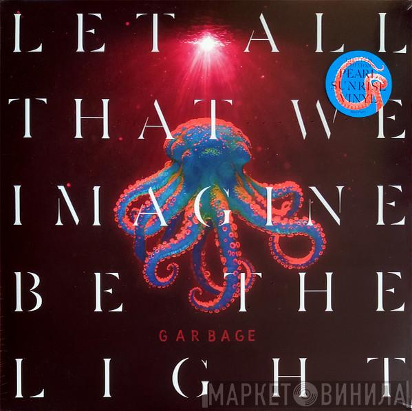 Garbage - Let All That We Imagine Be The Light