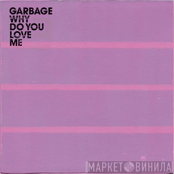 Garbage - Why Do You Love Me
