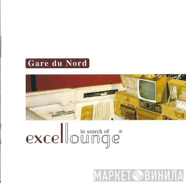  Gare Du Nord  - In Search Of Excellounge