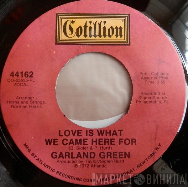 Garland Green - Love Is What We Came Here For