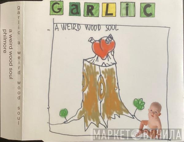 Garlic  - A Weird Wood Soul