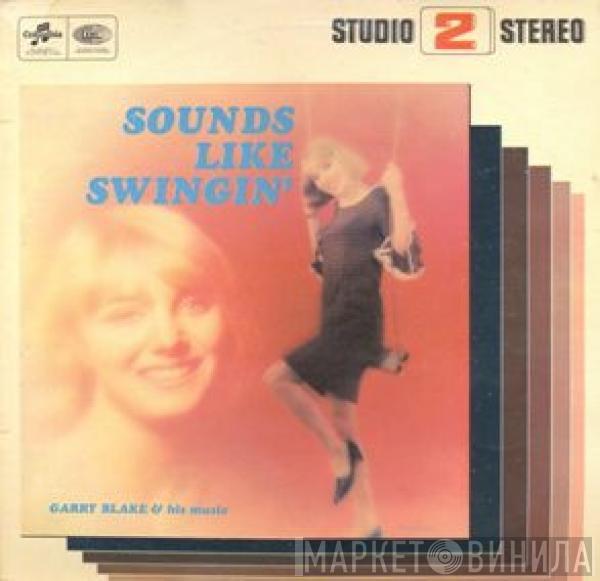 Garry Blake & His Music - Sounds Like Swingin'