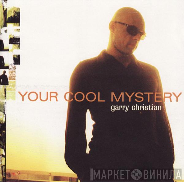 Garry Christian - Your Cool Mystery