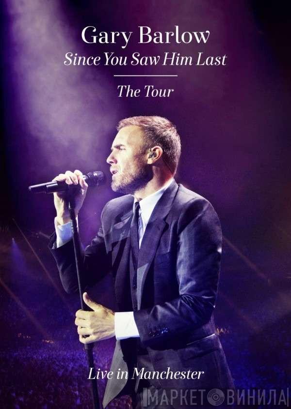 Gary Barlow - Since You Saw Him Last : The Tour - Live In Manchester
