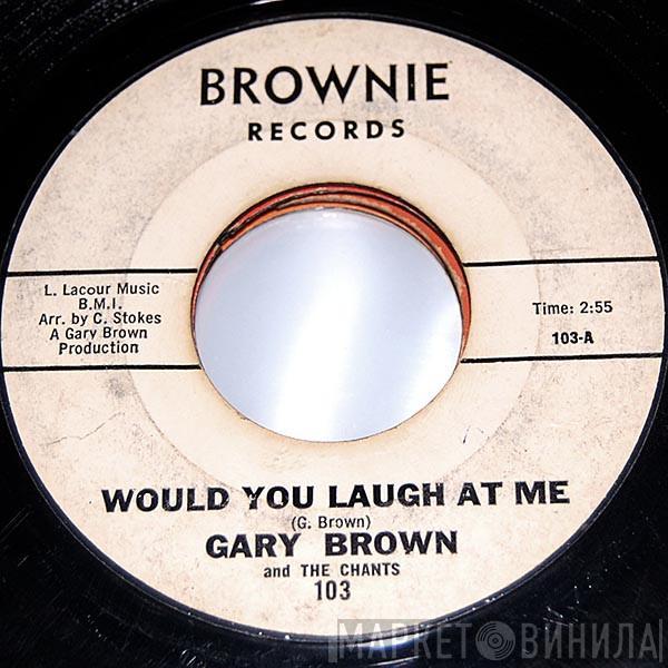 Gary Brown , The Chants  - Would You Laugh At Me / Birthday Song