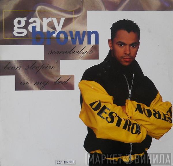 Gary Brown  - Somebody's Been Sleepin' In My Bed