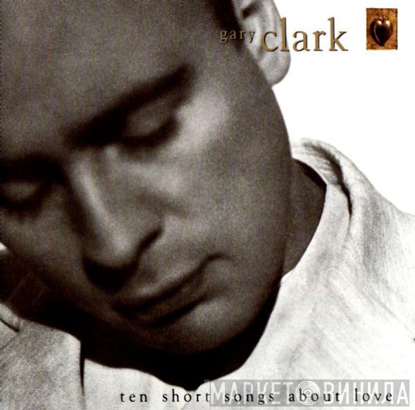 Gary Clark - Ten Short Songs About Love