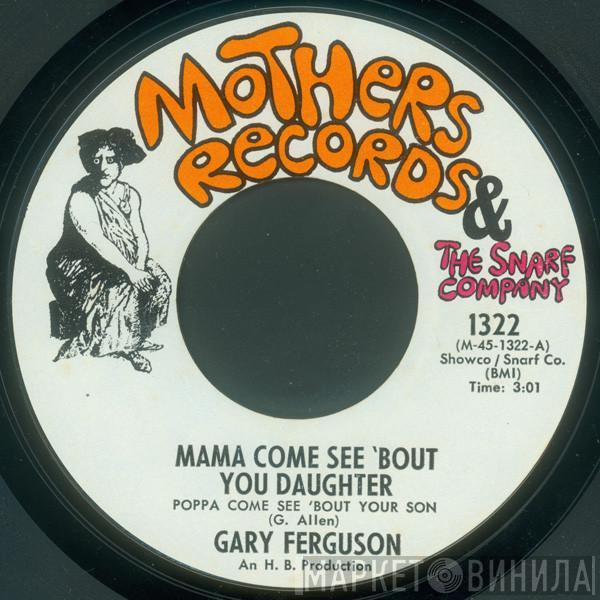 Gary Ferguson  - Mama Come See 'Bout You Daughter