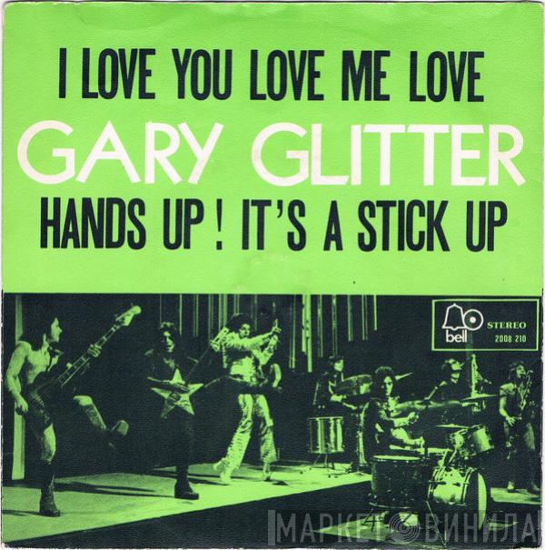  Gary Glitter  - I Love You Love Me Love / Hands Up ! It's A Stick Up