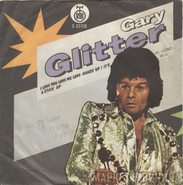  Gary Glitter  - I Love You Love Me Love / Hands Up! It's A Stick Up