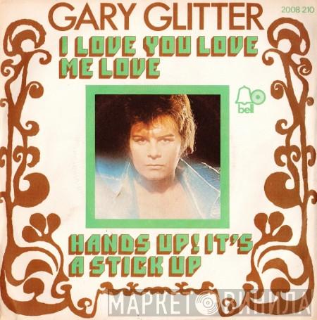  Gary Glitter  - I Love You Love Me Love / Hands Up! It's A Stick Up