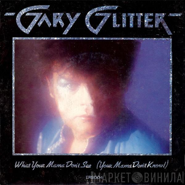 Gary Glitter - What Your Mama Don't See (Your Mama Don't Know!)