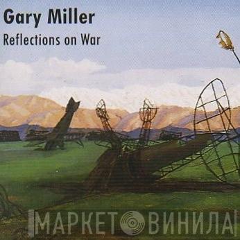 Gary Miller  - Reflections On War