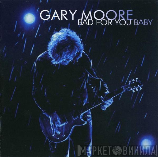  Gary Moore  - Bad For You Baby