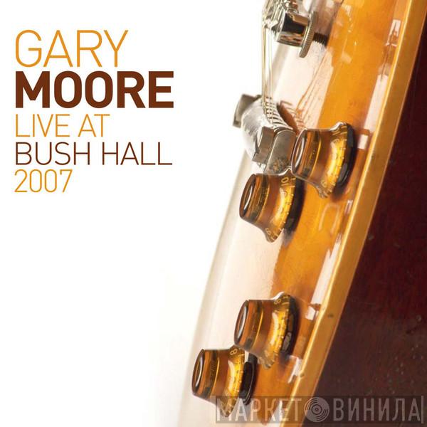  Gary Moore  - Live At Bush Hall 2007