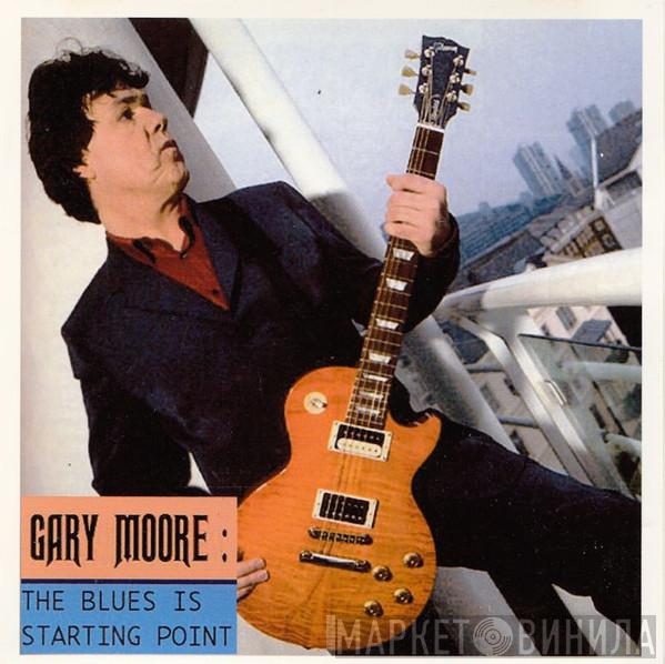  Gary Moore  - The Blues Is Starting Point