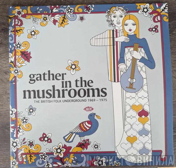  - Gather In The Mushrooms (The British Folk Underground 1969 - 1975)