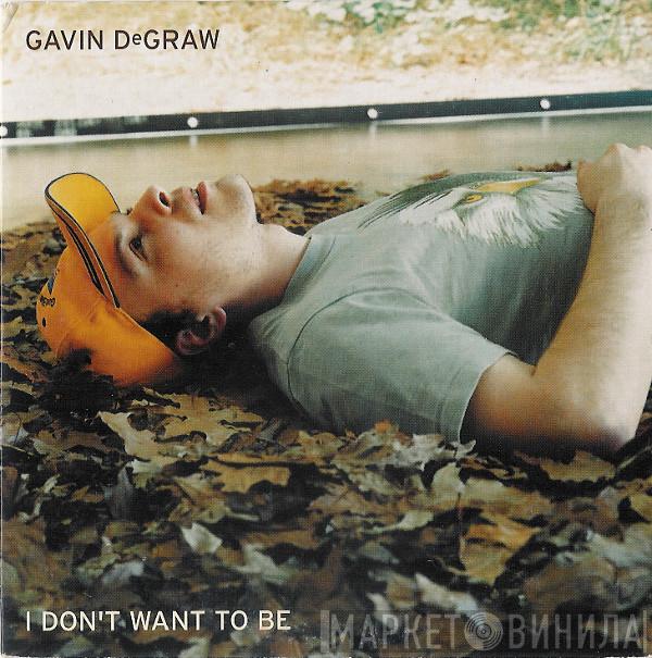 Gavin DeGraw - I Don't Want To Be