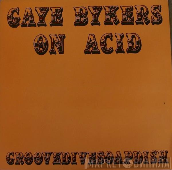 Gaye Bykers On Acid - Groovedivesoapdish