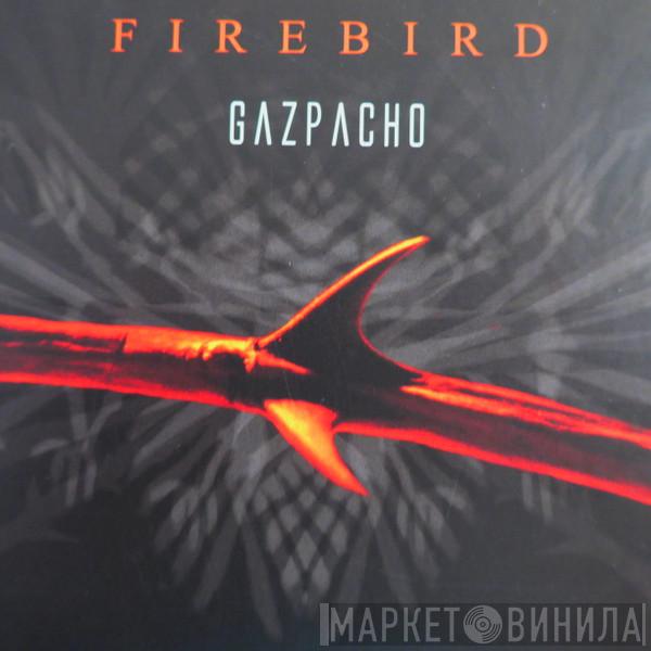Gazpacho  - Firebird