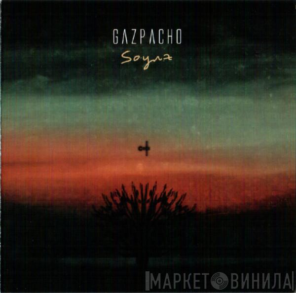  Gazpacho   - Soyuz
