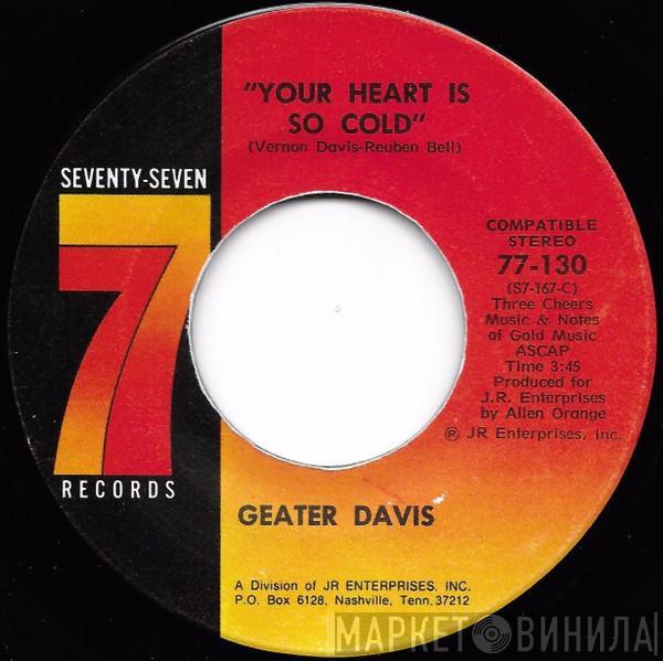 Geater Davis - Your Heart Is So Cold / You Made Your Bed Hard